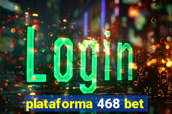 plataforma 468 bet